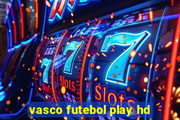 vasco futebol play hd